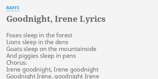 "GOODNIGHT, IRENE" LYRICS By RAFFI: Foxes Sleep In The...