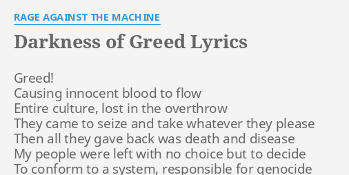 Darkness Of Greed Lyrics By Rage Against The Machine Greed Causing Innocent Blood