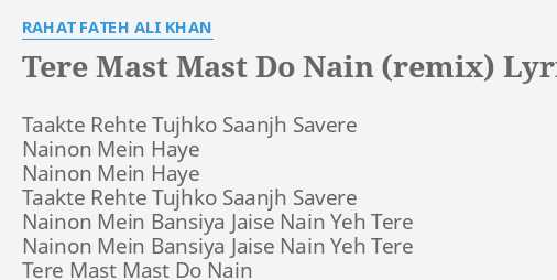 Tere Mast Mast Do Nain Remix Lyrics By Rahat Fateh Ali Khan Taakte Rehte Tujhko Saanjh tere mast mast do nain remix lyrics