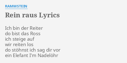 "REIN RAUS" LYRICS by RAMMSTEIN: Ich bin der Reiter...