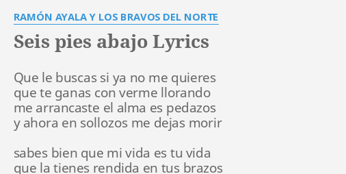 "SEIS PIES ABAJO" LYRICS by RAMÓN AYALA Y LOS BRAVOS DEL NORTE: Que le