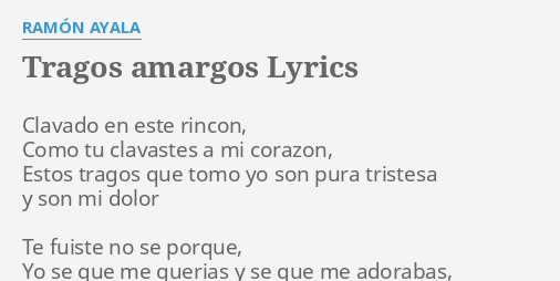 TRAGOS AMARGOS" LYRICS by RAMÓN AYALA: Clavado en este rincon,...