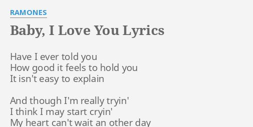 Baby I Love You Lyrics By Ramones Have I Ever Told
