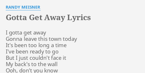Gotta Get Away Lyrics By Randy Meisner I Gotta Get Away