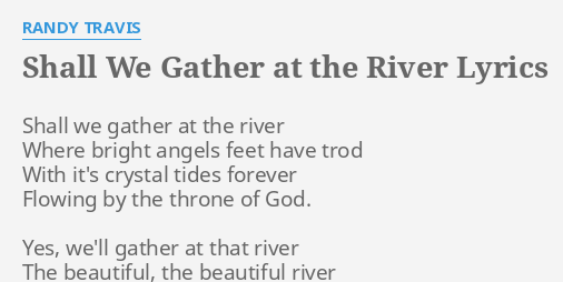 Shall We Gather At The River Lyrics By Randy Travis Shall We Gather At 