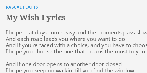 Lyrics For My Wish For You My Wish" Lyrics By Rascal Flatts: I Hope That Days...