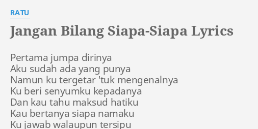 "JANGAN BILANG SIAPA-SIAPA" LYRICS By RATU: Pertama Jumpa Dirinya Aku...