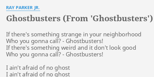 "GHOSTBUSTERS (FROM 'GHOSTBUSTERS')" LYRICS By RAY PARKER JR.: If There ...