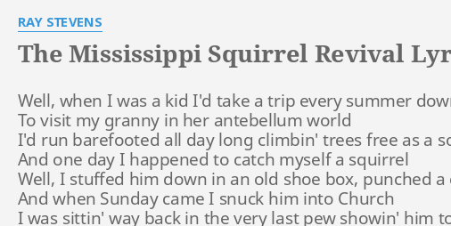 "THE MISSISSIPPI SQUIRREL REVIVAL" LYRICS by RAY STEVENS: Well, when I