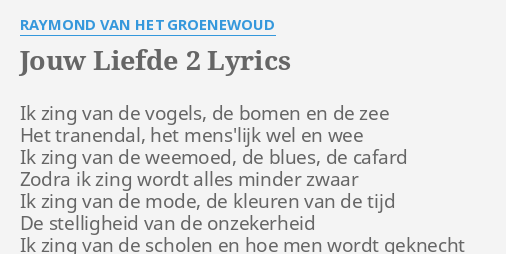 Jouw Liefde 2 Lyrics By Raymond Van Het Groenewoud Ik Zing