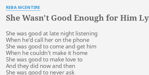 She Wasn T Good Enough For Him Lyrics By Reba Mcentire She Was Good At