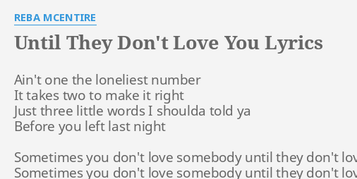 Until They Don T Love You Lyrics By Reba Mcentire Ain T One The Loneliest