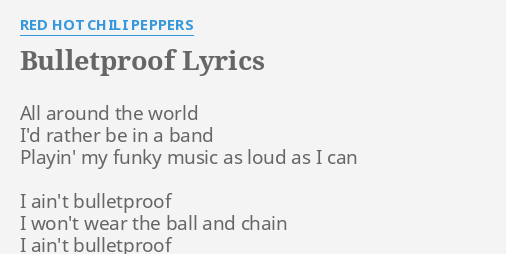 Bulletproof Lyrics By Red Hot Chili Peppers All Around The World