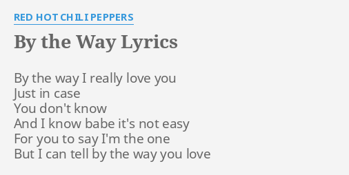 By The Way Lyrics By Red Hot Chili Peppers By The Way I