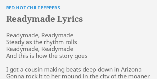 Readymade Lyrics By Red Hot Chili Peppers Readymade Readymade Steady As