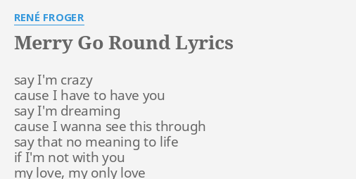 Merry Go Round Lyrics By Rene Froger Say I M Crazy Cause