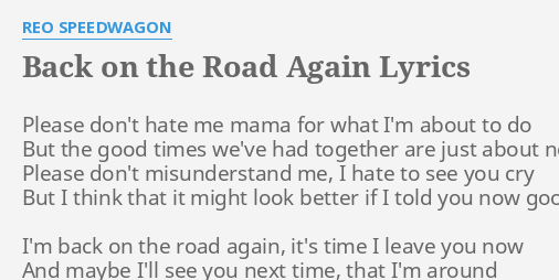 Back On The Road Again Lyrics By Reo Speedwagon Please Dont Hate Me