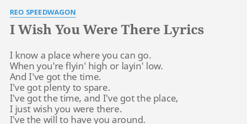 I Wish You Were There Lyrics By Reo Speedwagon I Know A Place