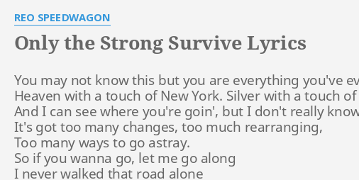 Only The Strong Survive Lyrics By Reo Speedwagon You May Not Know