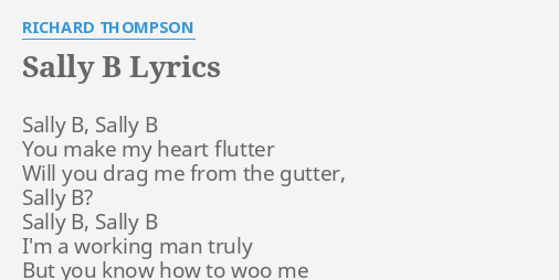 "SALLY B" LYRICS By RICHARD THOMPSON: Sally B, Sally B...