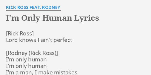 I M Only Human Lyrics By Rick Ross Feat Rodney Lord Knows I Ain T