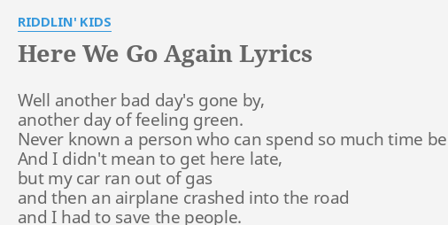 Here We Go Again Lyrics By Riddlin Kids Well Another Bad Day S