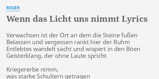 Wenn Das Licht Uns Nimmt Lyrics By Riger Verwachsen Ist Der Ort