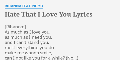 Hate That I Love You Lyrics By Rihanna Feat Ne Yo As Much As I