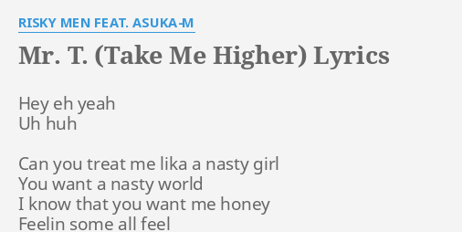 Mr T Take Me Higher Lyrics By Risky Men Feat Asuka M Hey Eh Yeah Uh