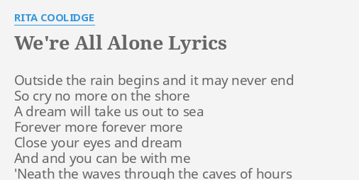 We Re All Alone Lyrics By Rita Coolidge Outside The Rain Begins