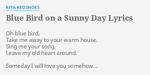 Blue Bird On A Sunny Day Lyrics By Rita Redshoes Oh Blue Bird Take