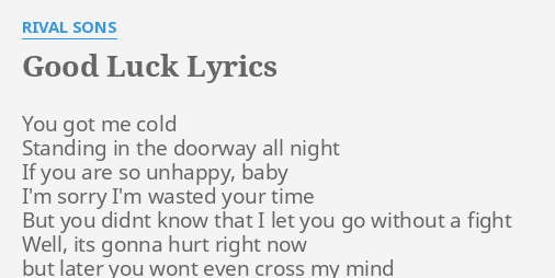 Good Luck Lyrics By Rival Sons You Got Me Cold