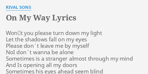 On My Way Lyrics By Rival Sons Won T You Please Turn