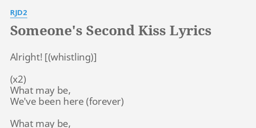 Someone S Second Kiss Lyrics By Rjd2 Alright What May