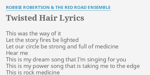 Twisted Hair Lyrics By Robbie Robertson The Red Road Ensemble