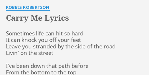 Carry Me Lyrics By Robbie Robertson Sometimes Life Can Hit