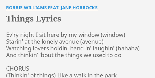 Things Lyrics By Robbie Williams Feat Jane Horrocks Ev Ry Night I Sit