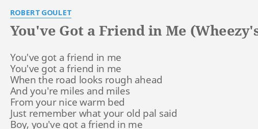 You Ve Got A Friend In Me Wheezy S Version Lyrics By Robert Goulet You Ve Got A Friend