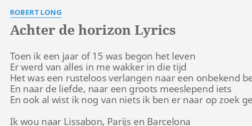 Achter De Horizon Lyrics By Robert Long Toen Ik Een Jaar