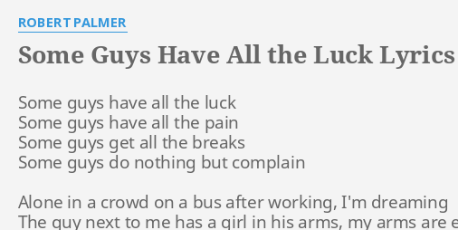 Some Guys Have All The Luck Lyrics By Robert Palmer Some Guys Have All