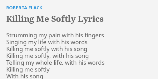 "KILLING ME SOFTLY" LYRICS by ROBERTA FLACK: Strumming my pain with...