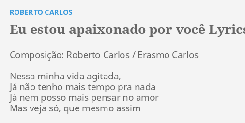 Eu Estou Apaixonado Por VocÊ Lyrics By Roberto Carlos Composição Roberto Carlos