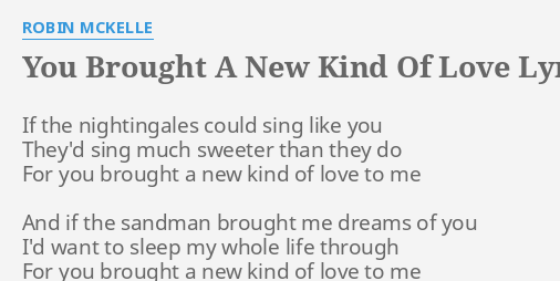 You Brought A New Kind Of Love Lyrics By Robin Mckelle If The Nightingales Could