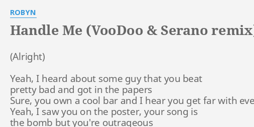 Handle Me Voodoo Serano Remix Lyrics By Robyn Yeah I Heard About flashlyrics