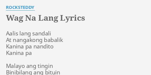 WAG NA LANG LYRICS By ROCKSTEDDY Aalis Lang Sandali At   Wag Na Lang 36