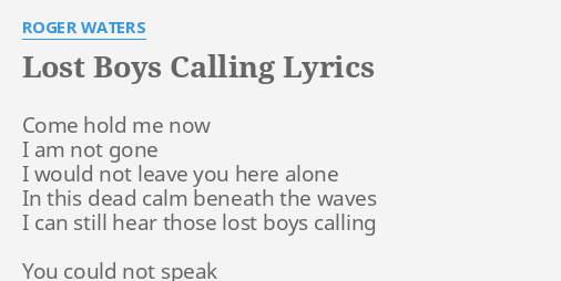 Lost Boys Calling Lyrics By Roger Waters Come Hold Me Now