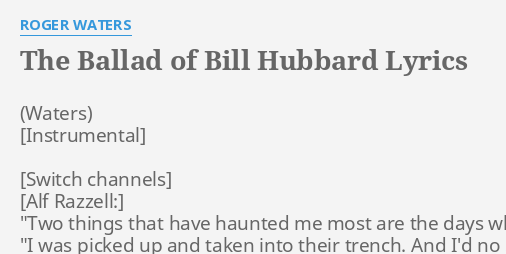 The Ballad Of Bill Hubbard Lyrics By Roger Waters Two Things That Have