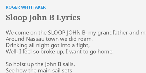 "SLOOP JOHN B" LYRICS By ROGER WHITTAKER: We Come On The...