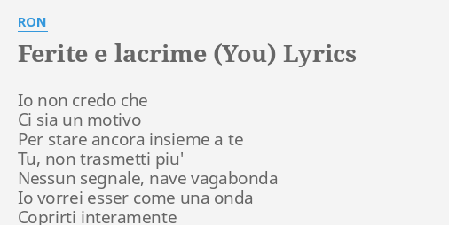 "FERITE E LACRIME (YOU)" LYRICS By RON: Io Non Credo Che...