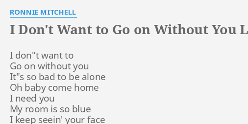 I Don T Want To Go On Without You Lyrics By Ronnie Mitchell I Don T Want To